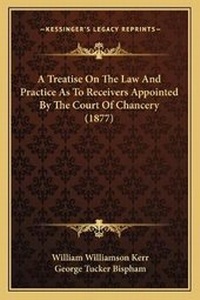 Abbildung von: A Treatise On The Law And Practice As To Receivers Appointed By The Court Of Chancery (1877) - Kessinger Publishing