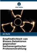 Cover: Empfindlichkeit von Blasen-Detektoren gegen&uuml;ber hochenergetischer Protonenstrahlung - Verlag Unser Wissen