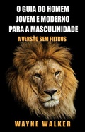 Cover: O Guia do Homem Jovem e Moderno para a Masculinidade - Publishdrive