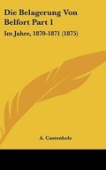 Cover: Die Belagerung Von Belfort Part 1 - Kessinger Publishing