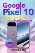 Cover: Google Pixel 10 Series User Guide for Seniors - Carbone S. Grogan