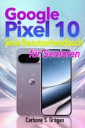 Cover: Google Pixel 10-Serie Benutzerhandbuch f&uuml;r Senioren - Carbone S. Grogan