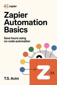 Enlarge image Cover: Zapier Automation Basics - T.S. AVINI