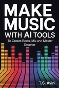 Cover: Make Music with AI Tools - T.S. AVINI