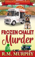 Cover: Frozen Chalet Murder (A Rolling Dough Pizza Truck Mystery Book 7) - R.M. Murphy
