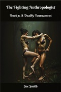 Cover: The Fighting Anthropologist Book 1: A Deadly Tournament - Joe Smith