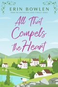 Cover: All That Compels the Heart (Aoife O'Reilly series, #1) - Erin Bowlen