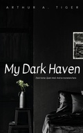 Cover: My Dark Haven: Dark home. Quiet mind. And no monsters here. - His Story for Us