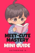 Cover: Meet-Cute Mastery Mini Guide - Katherine G.