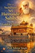 Cover: This is Sachkhand Sachkhand Sri Harmandir Sahib, Not the Golden Temple - Ishwar Singh