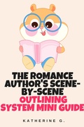 Cover: The Romance Author's Scene-by-Scene Outlining System Mini Guide - Katherine G.