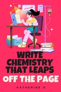 Cover: Write Chemistry That Leaps Off the Page - Katherine G.