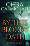 Cover: By This Bloody Oath : Episode 3 - Chera Carmichael
