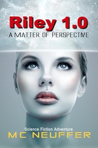 Enlarge image Cover: Riley 1.0 - A Matter of Perspective (Riley Series, #1) - M C Neuffer