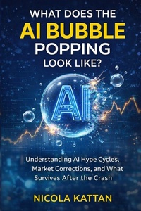 Enlarge image Cover: What Does the AI Bubble Popping Look Like? Understanding AI Hype Cycles, Market Corrections, and What Survives After the Crash - Kattan