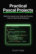 Cover: Practical Pascal Projects: Build Command Line Tools and Process Files for Real-World Solutions (Practical Systems Programming with Pascal, #6) - Corin Hale