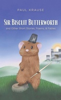 Cover: Sir Biscuit Butterworth and Other Short Stories, Poems, and Fables - Resource Publications (CA)