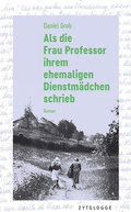 Cover: Als die Frau Professor ihrem ehemaligen Dienstm&auml;dchen schrieb - Zytglogge