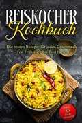Cover: Reiskocher Kochbuch: Die besten Rezepte f&uuml;r jeden Geschmack - von Fr&uuml;hst&uuml;ck bis Brot backen - inkl. 30 Tage-Challenge - Edition Ciconianova
