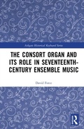 Cover: The Consort Organ and its Role in Seventeenth-Century Ensemble Music - Routledge