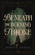 Cover: Beneath the Burning Throne - Robyn Jones