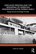 Cover: Displaced Persons and the Reshaping of American Immigration after World War II - Taylor & Francis