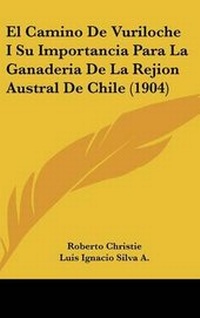 Abbildung von: El Camino de Vuriloche I Su Importancia Para La Ganaderia de La Rejion Austral de Chile (1904) - Kessinger Publishing