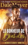 Cover: Le Bonheur de Brandon (H&eacute;ros &agrave; louer, #14) - Valley Publishing Ltd.