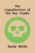 Cover: The Liquefaction of the Day Trader - The SKELM Chronicles: Reprehensible Deeds of a Detestable Scoundrel