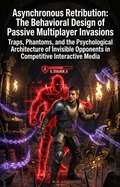 Cover: Asynchronous Retribution: The Behavioral Design of Passive Multiplayer Invasions - epubli