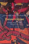 Cover: Zukunftstr&auml;ume: Vision&auml;re R&auml;ume in Schrift, Bild und Klang - Brill Deutschland GmbH