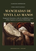 Cover: Manchadas de tinta las manos : imaginarios femeninos y redes de sociabilidad en torno al libro hisp&aacute;nico en la primera Modernidad - Vervuert Verlagsgesellschaft