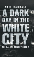 Cover: A Dark Day in the White City - The Balkan Trilogy