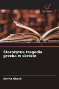Cover: Staro&iquest;ytna tragedia grecka w skr&oacute;cie - Wydawnictwo Nasza Wiedza