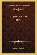 Cover: Algeria As It Is (1875) - Kessinger Publishing