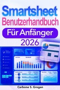 Cover: Smartsheet Benutzerhandbuch F&uuml;r Anf&auml;nger 2026 - Carbone S. Grogan