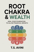 Cover: Root Chakra & Wealth - T.S. AVINI