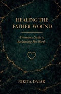 Cover: Healing the Father Wound - Nikita Datar