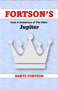 Cover: Fortson's Gods & Goddesses of The Bible: Jupiter - Dante Fortson