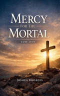 Cover: Mercy for the Mortal - Luke 23 - The Voice Of Redemption