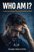 Cover: WHO AM I?: Understanding Mental Health in Men - Film Volt Group