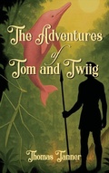 Cover: THE ADVENTURES OF TOM AND TWIIG - THOMAS TANNER