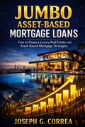 Cover: Jumbo Asset-Based Mortgage Loans - The Asset-Based Mortgage Mastery Series