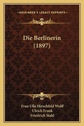 Cover: Die Berlinerin (1897) - Kessinger Publishing