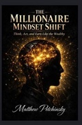 Cover: The Millionaire Mindset Shift - Apophis Enterprises LLC