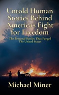 Cover: Untold Human Stories Behind America's Fight for Freedom - Michael Miner