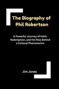Cover: The Biography of Phil Robertson - Jim Jones