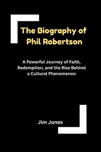 Enlarge image Cover: The Biography of Phil Robertson - Jim Jones