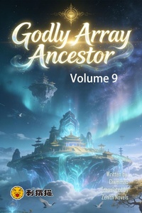Enlarge image Cover: Godly Array Ancestor, Volume 9 - ZenithNovels