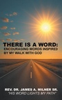 Cover: There is a Word: Encouraging Words Inspired by My Walk with God - Christian Faith Publishing, Inc.